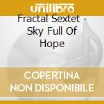 Fractal Sextet - Sky Full Of Hope cd