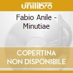 Fabio Anile - Minutiae cd