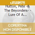 Hutton, Pete -& The Beyonders- - Lure Of A Star cd musicale di Hutton, Pete
