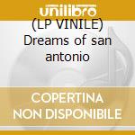 (LP VINILE) Dreams of san antonio lp vinile di Dom Thomas