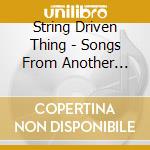 String Driven Thing - Songs From Another Country cd musicale di String Driven Thing