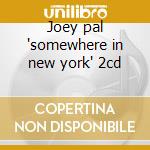 Joey pal 'somewhere in new york' 2cd cd
