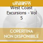 West Coast Excursions - Vol 5 cd musicale di West Coast Excursions