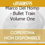 Marco Del Horno - Bullet Train Volume One cd