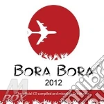Bora Bora 2012 / Various cd