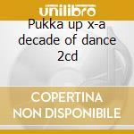 Pukka up x-a decade of dance 2cd cd