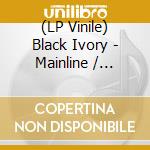 (LP Vinile) Black Ivory - Mainline / Walking Downtown (Saturday Night) vinile