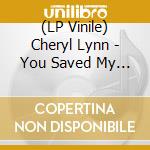 (LP Vinile) Cheryl Lynn - You Saved My Day / Got To Be Real (Ep 12
