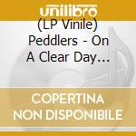 (LP Vinile) Peddlers - On A Clear Day You Can See Forever / Comin Home Baby lp vinile di Peddlers