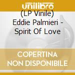 (LP Vinile) Eddie Palmieri - Spirit Of Love lp vinile