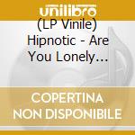 (LP Vinile) Hipnotic - Are You Lonely Remixes (Ep 12') vinile