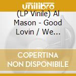 (LP Vinile) Al Mason - Good Lovin / We Still Could Be Together vinile