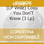 (LP Vinile) Coyu - You Don'T Know (3 Lp) vinile