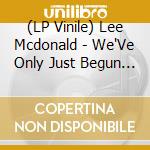 (LP Vinile) Lee Mcdonald - We'Ve Only Just Begun [7''] vinile