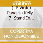 (LP Vinile) Pandella Kelly - 7- Stand In For.. -Rsd- vinile