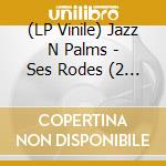 (LP Vinile) Jazz N Palms - Ses Rodes (2 Lp) vinile