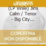 (LP Vinile) Jimi Calm / Tenor - Big City Takes vinile