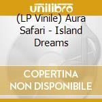 (LP Vinile) Aura Safari - Island Dreams lp vinile