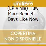 (LP Vinile) Huw Marc Bennett - Days Like Now vinile