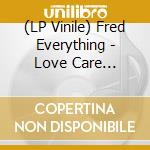 (LP Vinile) Fred Everything - Love Care Kindness & Hope cd
