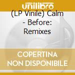 (LP Vinile) Calm - Before: Remixes vinile