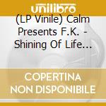 (LP Vinile) Calm Presents F.K. - Shining Of Life Flutemental - Unreleased Versions vinile