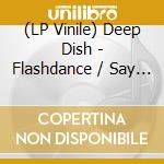 (LP Vinile) Deep Dish - Flashdance / Say Hello (2024 Remixes) vinile