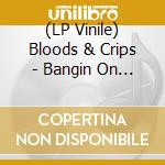 (LP Vinile) Bloods & Crips - Bangin On Wax cd