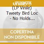 (LP Vinile) Tweety Bird Loc - No Holds Barred vinile