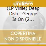 (LP Vinile) Deep Dish - George Is On (2 Lp) (Orange/Yellow Vinyl) vinile