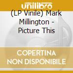 (LP Vinile) Mark Millington - Picture This vinile