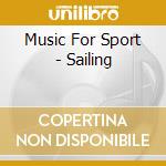 Music For Sport - Sailing cd musicale di Music For Sport