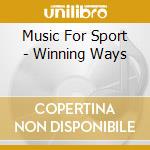 Music For Sport - Winning Ways cd musicale di Music For Sport