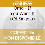 Omd - If You Want It (Cd Singolo) cd musicale di Omd