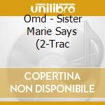Omd - Sister Marie Says (2-Trac cd musicale di Omd