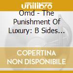 Omd - The Punishment Of Luxury: B Sides & Bonus Material cd