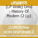 (LP Vinile) Omd - History Of Modern (2 Lp) vinile