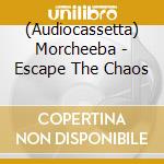(Audiocassetta) Morcheeba - Escape The Chaos cd