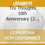 Tru Thoughts 10th Anniversary (2 Cd) cd