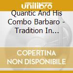 Quantic And His Combo Barbaro - Tradition In Transit