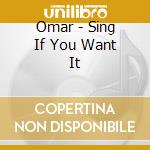 Omar - Sing If You Want It cd