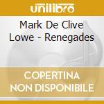 Mark De Clive Lowe - Renegades