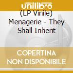 (LP Vinile) Menagerie - They Shall Inherit lp vinile di Menagerie