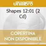 Shapes 12:01 (2 Cd) cd