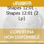 Shapes 12:01 - Shapes 12:01 (2 Lp) cd
