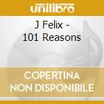 J Felix - 101 Reasons cd musicale di J Felix