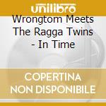 Wrongtom Meets The Ragga Twins - In Time cd musicale di Wrongtom/meets the r
