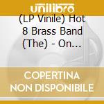 (LP Vinile) Hot 8 Brass Band (The) - On The Spot (2 Lp) lp vinile di Hot 8 Brass Band (The)