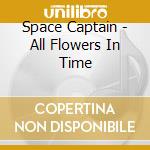 Space Captain - All Flowers In Time cd musicale di Space Captain