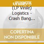 (LP Vinile) Logistics - Crash  Bang  Wallop vinile